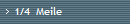 1/4  Meile