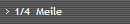 1/4  Meile
